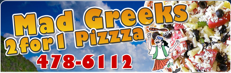 Mad Greeks 2for1 Pizzza - 478-6112 Mad Greeks 2for1 Pizzza - 478-6112